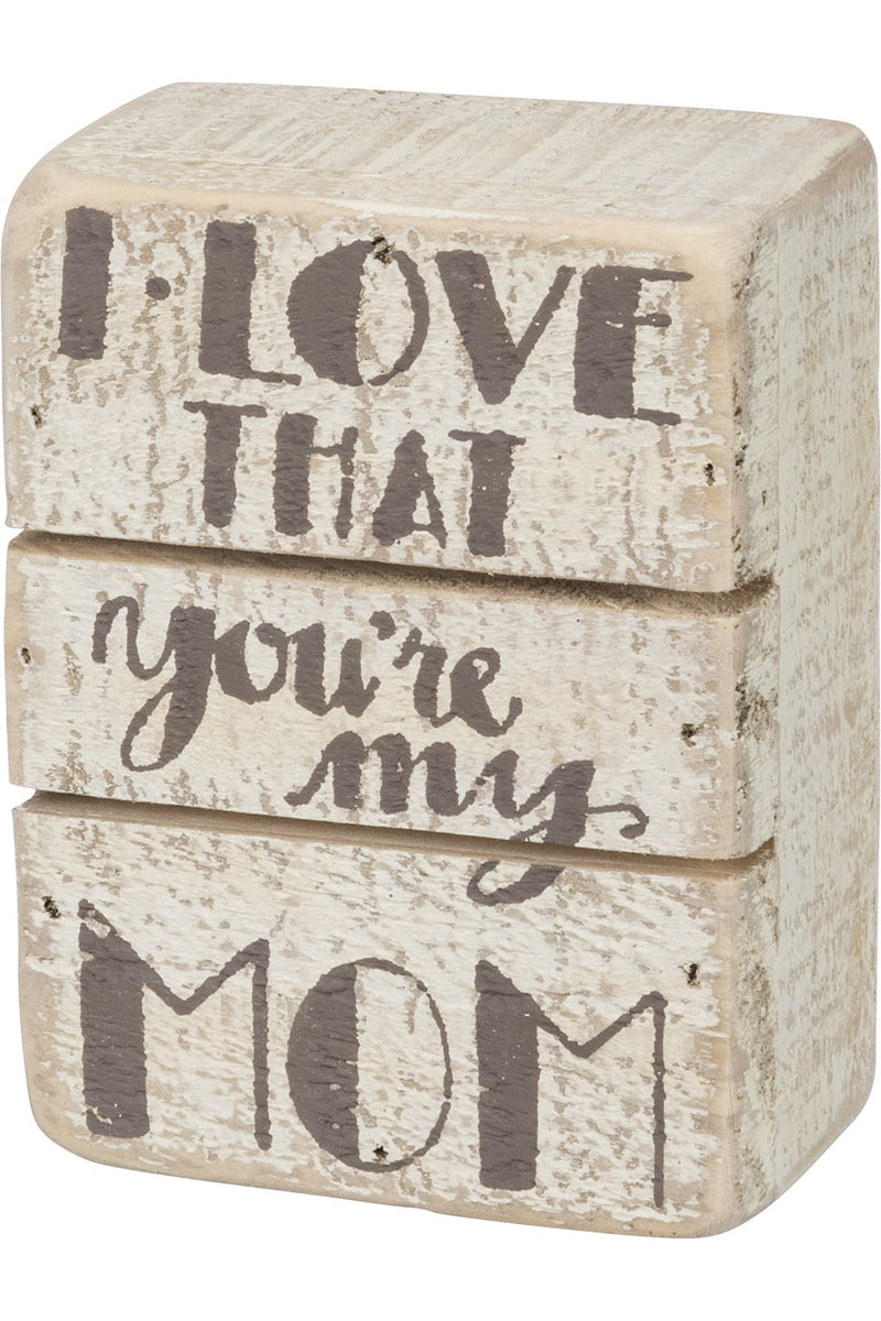 Slat Box Sign - I Love That You're My Mom